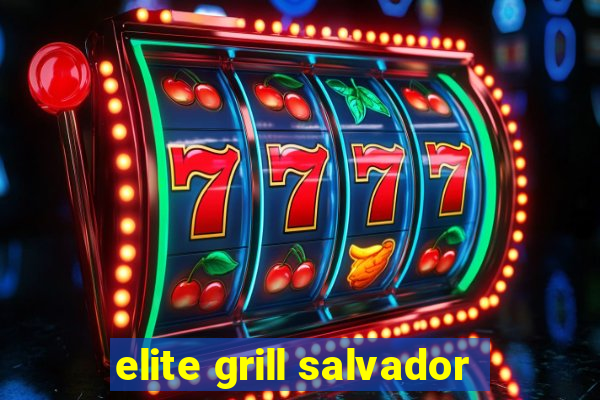 elite grill salvador